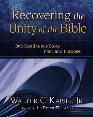 Recovering the Unity of the Bible: One Continuous Story, Plan, and Purpose